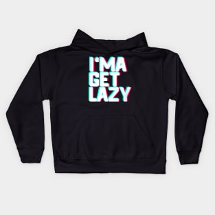 I Ma Get Lazy Kids Hoodie